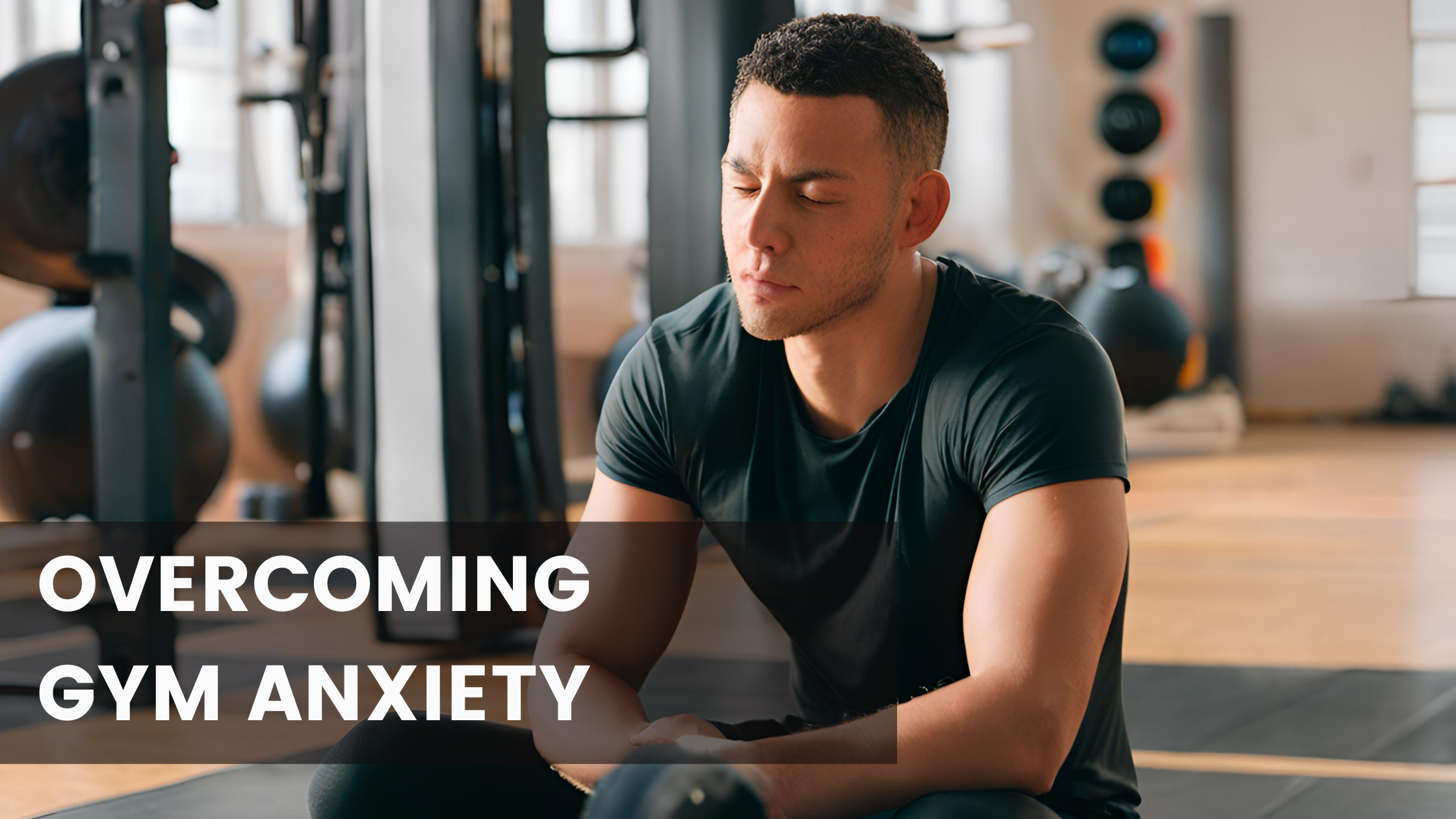 You are currently viewing How to Conquer Your Workout Worries: Overcoming Gym Anxiety